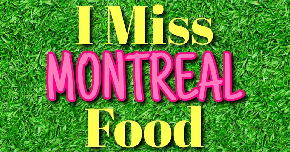 I Miss Montreal Food